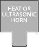 HEAT OR ULTRASONIC HORN