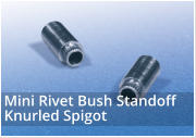 Mini Rivet Bush Standoff Knurled Spigot