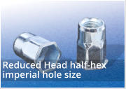 Reduced Head Half Hexagon Rivet Nuts for Imperial Hole Sizes